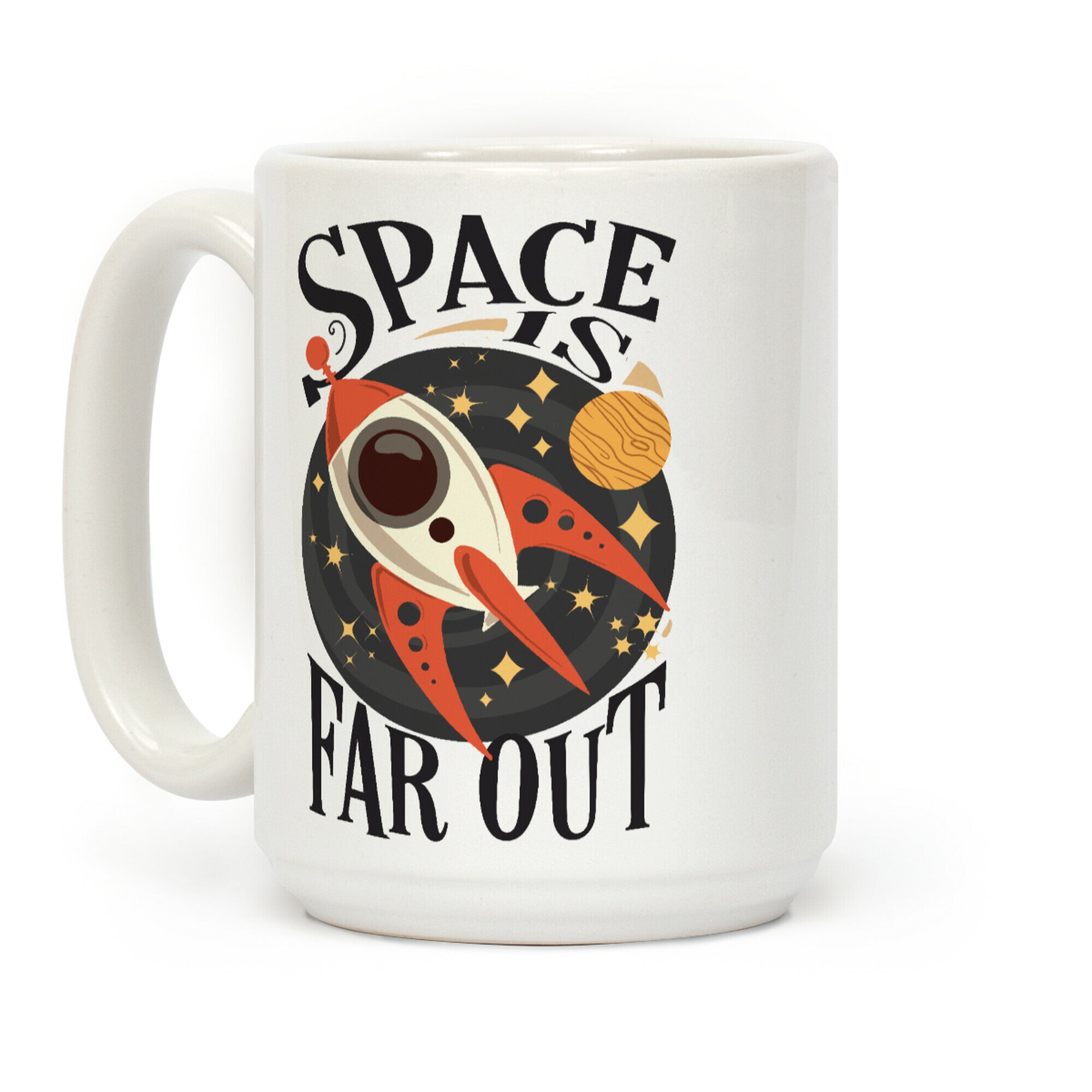 Space is far out. Coffee Mug